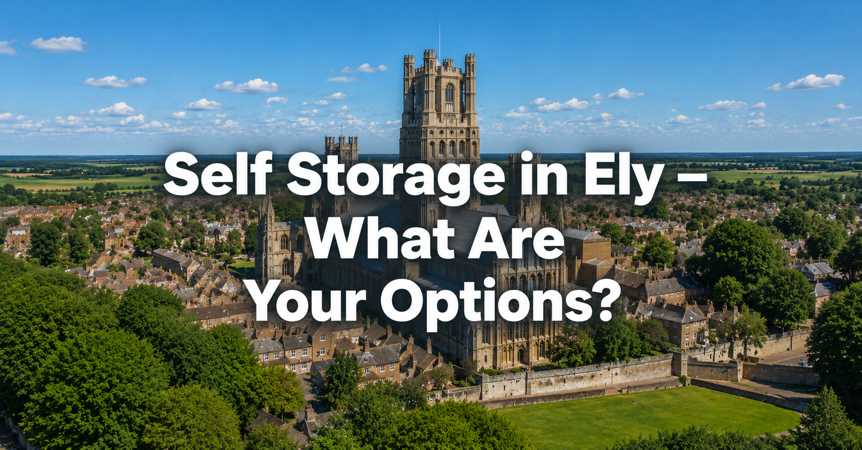 Self storage Ely — storage advice from Morris Safe Storage Solutions Newmarket
